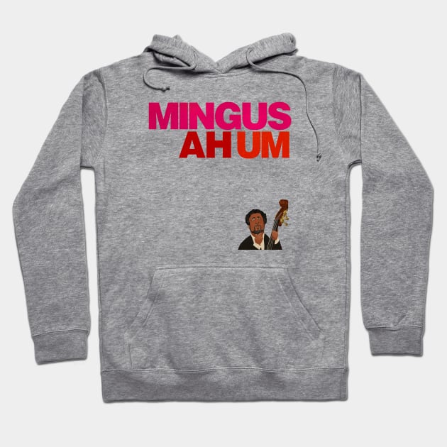 Mingus - Ah um (No Background) Hoodie by The Jung Ones